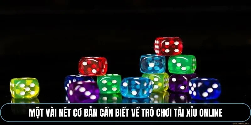 Một v&agrave;i n&eacute;t cơ bản cần biết về tr&ograve; chơi t&agrave;i xỉu online