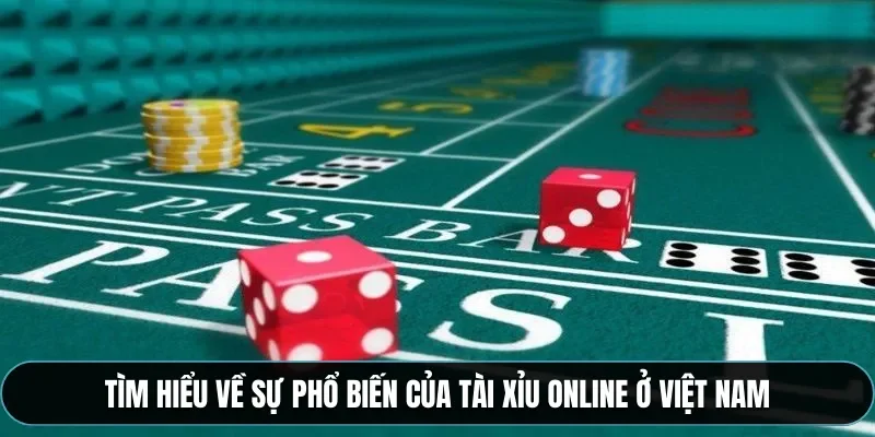 T&igrave;m hiểu về sự phổ biến của t&agrave;i xỉu online ở Việt Nam